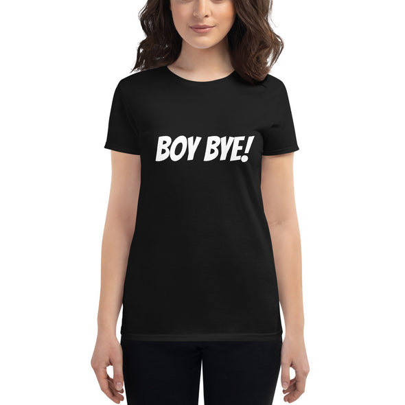 Boy Bye! - Fem Fit Tee