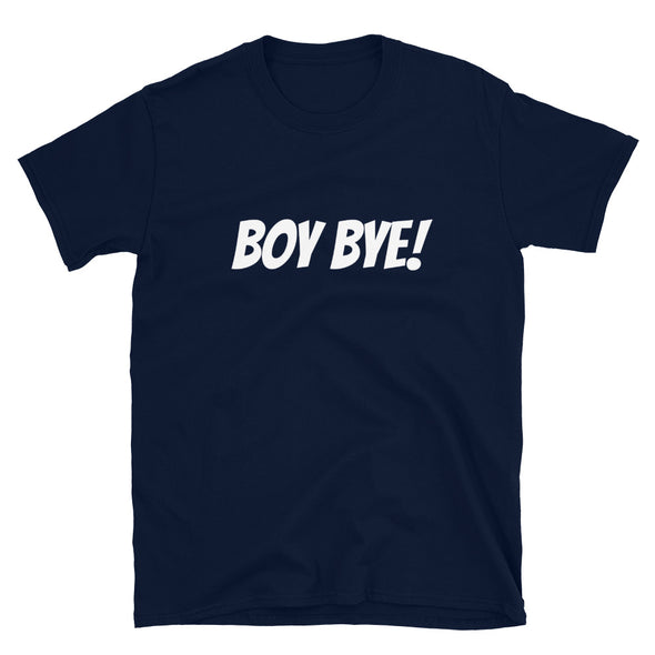Boy Bye! - T-Shirt