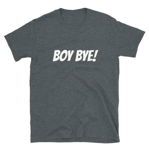 Boy Bye! - T-Shirt