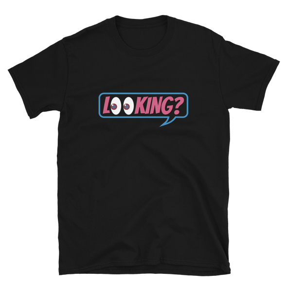 Looking? - T-Shirt
