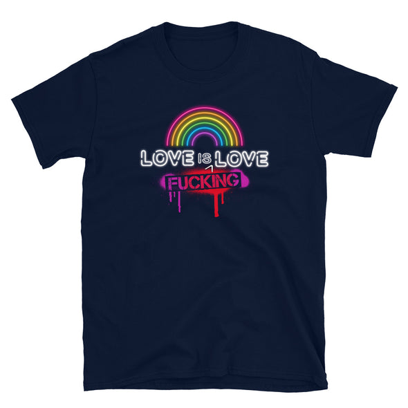 Love is Fucking Love - T-Shirt
