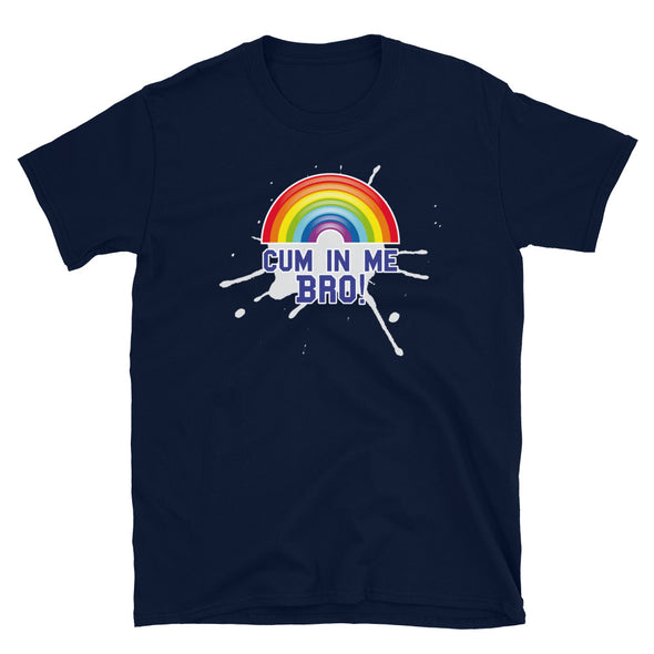 Cum In Me Bro! (Pride) - T-Shirt
