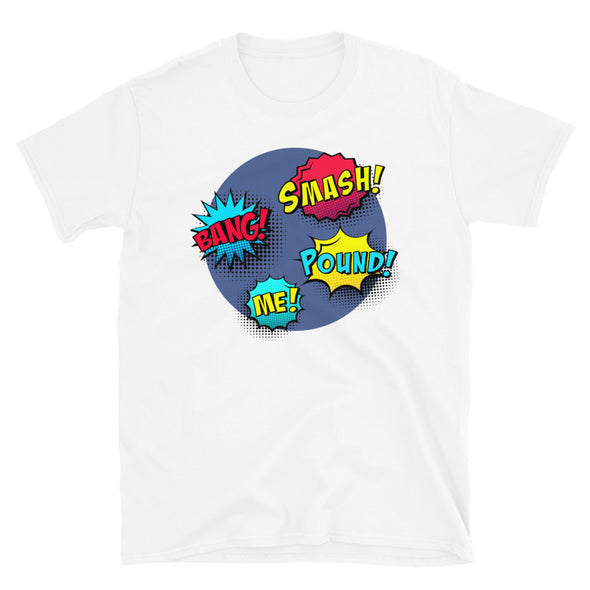Smash! Bang! Pound! - T-Shirt